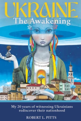 UKRAINE: THE AWAKENING: My 20 years of witnessing Ukrainians rediscover their nationhood