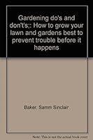 Gardening do's and don't's;: How to grow your lawn and gardens best to prevent trouble before it happens B0006BX0IM Book Cover