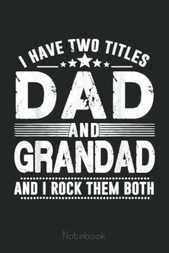 Mens I Have Two Titles Dad And Grandad Notebook Father's Day Gifts Notebook: Personalized Father's Day, Happy Fathers Day Notebook For Husband, Funny & Lovely Fathers Day Gifts From Wife