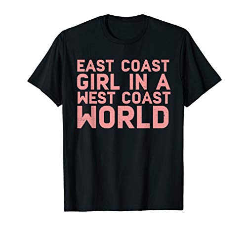 East Coast Girl In A West Coast World Funny East Coast Shirt