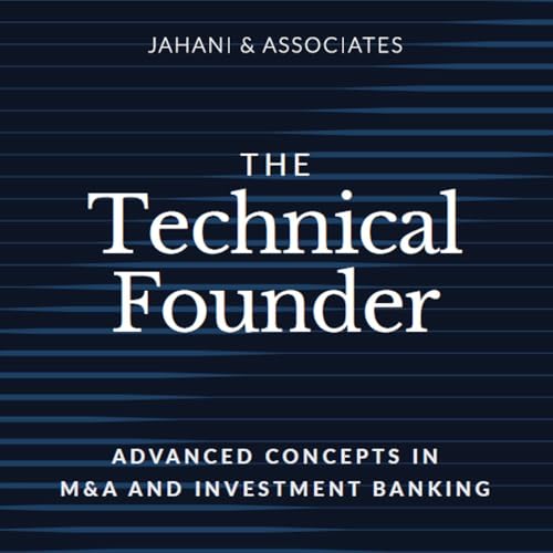 The Technical Founder: Advanced Concepts in M&A and Investment Banking cover art