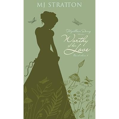 Fitzwilliam Darcy Variations: Worthy of Her Love Volume 1