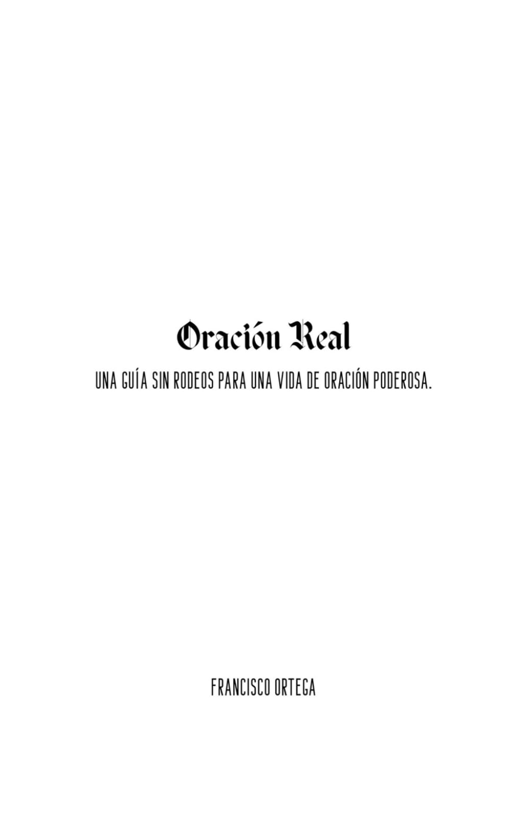 ORACIÓN REAL: Una Guía Sin Rodeos Para una Vida de Oración Poderosa