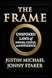 The Frame: Unspoken Laws of Power, Status, and Influence