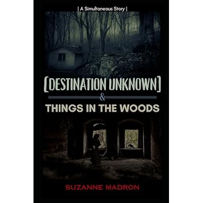 [Destination Unknown] & Things in the Woods