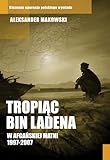  Tropiąc Bin Ladena: W afgańskiej matni 1997-2007