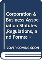 Corporation & Business Association Statutes,Regulations, and Forms: 1998 0314232435 Book Cover