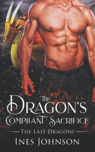 The Dragon's Compliant Sacrifice: a Dragon Shifter Romance (The Last Dragons)