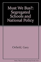 Must We Bus?: Segregated Schools and National Policy 0815766386 Book Cover
