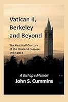 Vatican II, Berkeley and Beyond: The First Half-Century of the Oakland Diocese, 1962-2012 1507711646 Book Cover