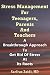 Stress Management For Teenagers, Parents and Teachers: A Breakthrough Approach To Get Rid Of Stress At Its Roots