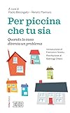 piccina  Per piccina che tu sia: Quando la casa diventa un problema (Italian Edition)