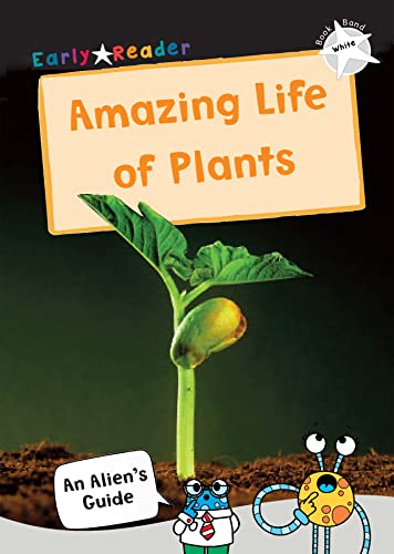The Amazing Life Of Plants: (White Non-Fiction Early Reader) (Maverick Non-Fiction)
