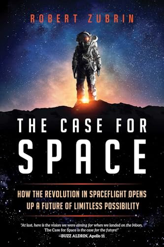 The Case for Space: How the Revolution in Spaceflight Opens Up a Future of Limitless Possibility