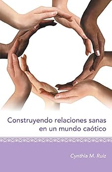 Paperback Construyendo relaciones sanas en un mundo caótico [Spanish] Book