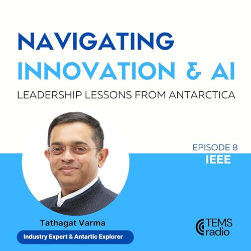 8th Episode : Navigating Innovation and AI: Leadership Lessons from Antarctica with Tathagat Varma