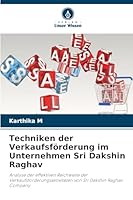 Techniken der Verkaufsförderung im Unternehmen Sri Dakshin Raghav: Analyse der effektiven Reichweite der Verkaufsförderungsaktivitäten von Sri Dakshin Raghav Company (German Edition) 6208780365 Book Cover
