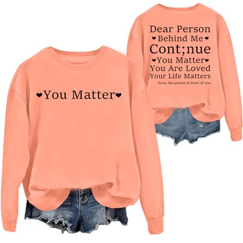 Dear Person Behind Me Continue You Matter You Are Loved Your Life Matters Sweatshirt Dear Person Behind Me Hoodie