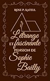  L\'étrange et fascinante pension de Sophie Bailly (French Edition)