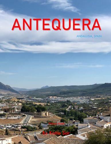 Antequera: A Perfect Coffee Table Picture Book - Travel and Tourism lovers.