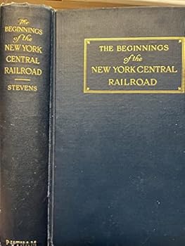 Hardcover THE BEGINNINGS OF THE NEW YORK CENTRAL RAILROAD Book