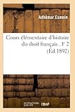 Cours &Atilde;l&Atilde;&copy;mentaire d'Histoire Du Droit Fran&Atilde;&sect;ais . F 2 (&Atilde;d.1892) (Sciences Sociales) (French Edition)