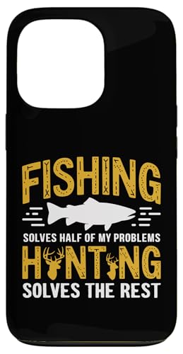 Fishing Solves Half My Problems Hunting Solves The Rest X}zP[X iPhone 13 Pro p