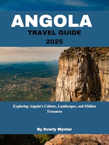 ANGOLA TRAVEL GUIDE 2025: Exploring Angola’s Culture, Landscapes, and Hidden Treasures