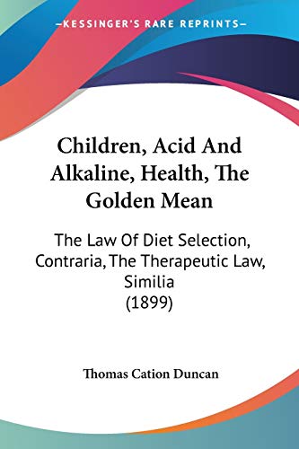 Children, Acid And Alkaline, Health, The Golden Mean: The Law Of Diet Selection, Contraria, The Therapeutic Law, Similia (1899)