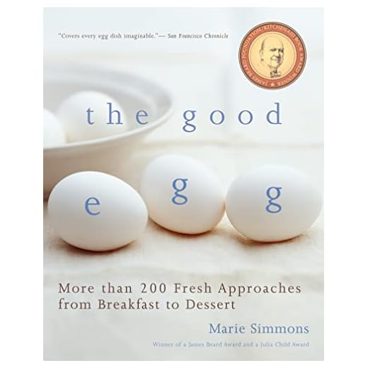 The Good Egg: More than 200 Fresh Approaches from Breakfast to Dessert