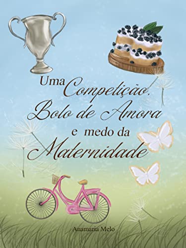 Uma Competição, Bolo de Amora e Medo da Maternidade (Doces de Magia Livro 2)