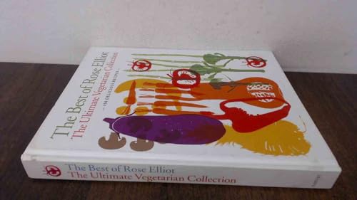 The Best of Rose Elliot: The Ultimate Vegetarian Collection: 150 Delicious Recipes