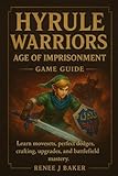  Hyrule Warriors: Age of Imprisonment game guide: Learn movesets, perfect dodges, crafting, upgrades, and battlefield mastery.