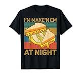 I'm Makin Em at Night Grilled Cheese Cute Grilled Cheese T-Shirt