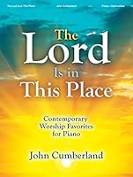 The Lord Is in This Place: Contemporary Worship Favorites for Piano 0787768634 Book Cover