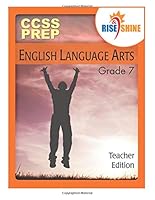 Rise & Shine CCSS Prep Grade 7 English Language Arts Teacher Edition 1505320038 Book Cover