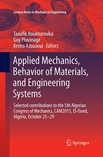 Applied Mechanics, Behavior of Materials, and Engineering Systems: Selected contributions to the 5th Algerian Congress of Mechanics, CAM2015, El-Oued, ... 29 (Lecture Notes in Mechanical Engineering)