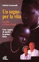 Un sogno per la vita. Lucille e Piero Corti. Una coppia di medici in prima linea 8831517821 Book Cover