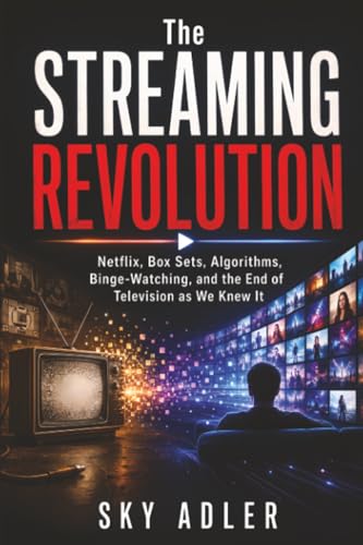 The Streaming Revolution: Netflix, Box Sets, Algorithms, Binge-Watching, and the End of Television as We Knew It image 2