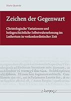 Zeichen Der Gegenwart: Christologische Variationen Und Heilsgeschichtliche Selbstwahrnehmung Im Luthertum in Vorkonkordistischer Zeit 3832556443 Book Cover