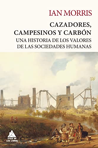 Cazadores, Campesinos Y Carbón: Una historia de los valores de las sociedades humanas: 24 (Átic...