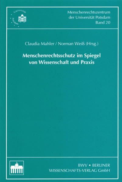 Menschenrechtsschutz im Spiegel von Wissenschaft und Praxis (Schriftenreihe des Menschenrechtszentrum der Universität Potsdam /Human Rights Centre of the University of Potsdam)