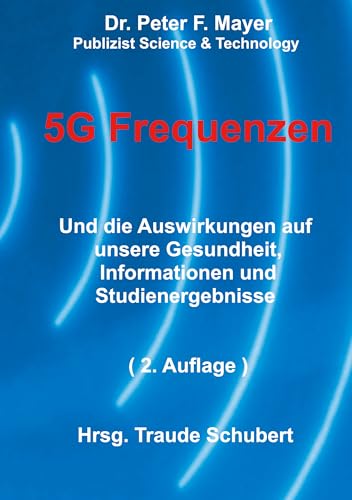 5G Freqenzen: Und die Auswirkungen auf unsere Gesundheit Informationen und Studienergebnisse (2. Auflage) (German Edition)
