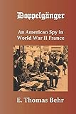 Doppelg&Atilde;&curren;nger: An American Spy in World War II France