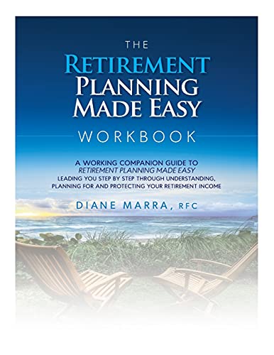 The Retirement Planning Made Easy Workbook: a working companion guide to RETIREMENT PLANNING MADE EASY leading you step by step through understanding, ... for and protecting your retirement income