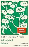 Abschied leben: Tagebuch eines Zeitgefühls