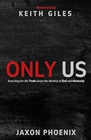 Only Us: Searching for the Truth about the Identity of God and Humanity 1964252431 Book Cover