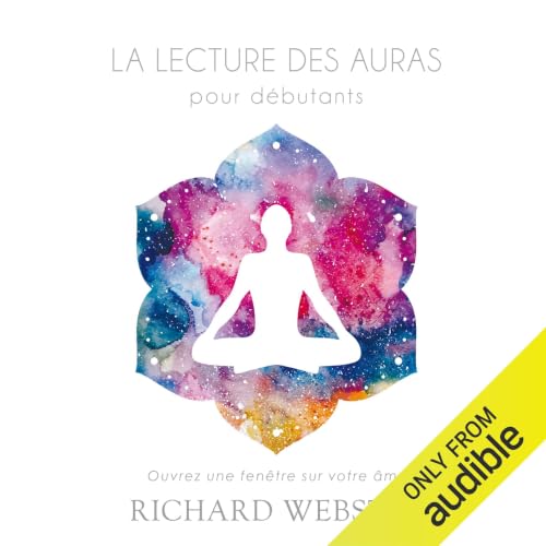 La lecture des auras pour d&eacute;butants. Ouvrez une fen&ecirc;tre sur votre &acirc;me cover art