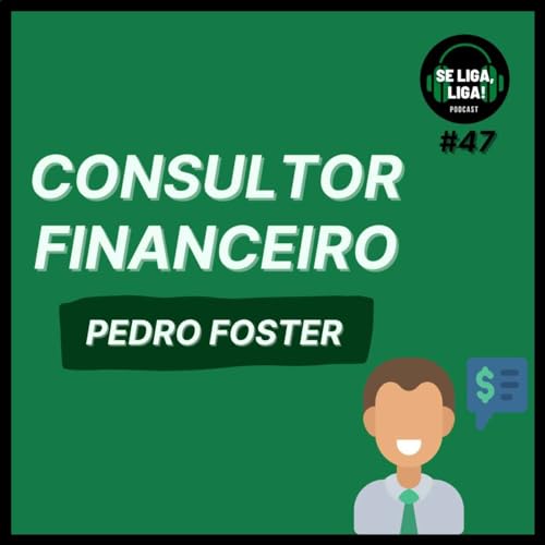 #47 - Consultor Financeiro - Pedro Foster