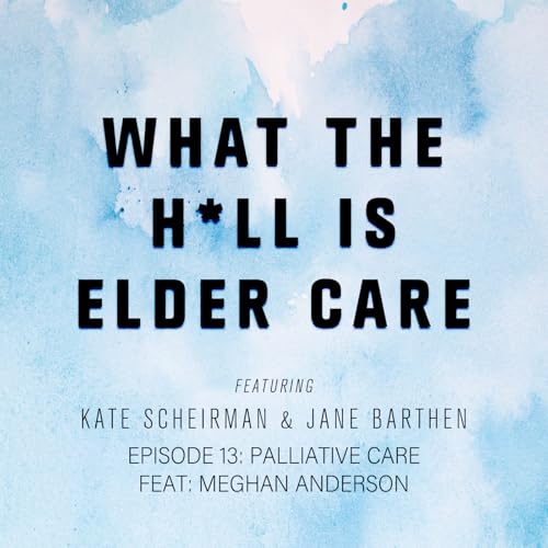 EPISODE 13: PALLIATIVE CARE FEAT: MEGHAN ANDERSON